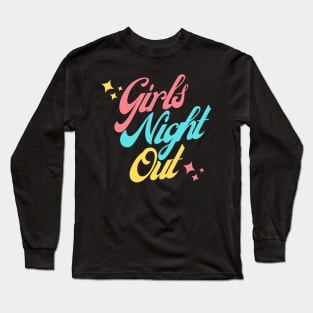 Girls Night Out. Fun Design For Weekends. Long Sleeve T-Shirt